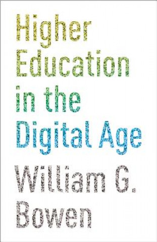 Kniha Higher Education in the Digital Age William G Bowen