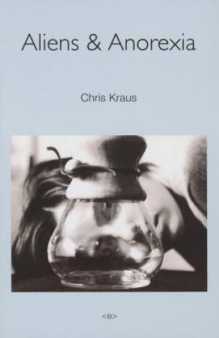 Knjiga Aliens & Anorexia Chris Kraus