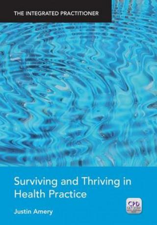 Carte Surviving and Thriving in Health Practice Justin Amery