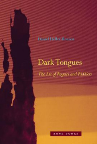 Carte Dark Tongues - The Art of Rogues and Riddlers Daniel Heller Roazen