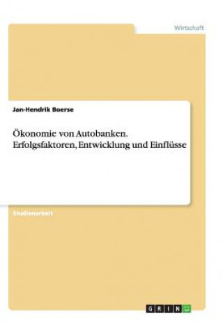 Carte Ökonomie von Autobanken. Erfolgsfaktoren, Entwicklung und Einflüsse Jan-Hendrik Boerse