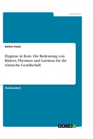 Książka Hygiene in Rom. Die Bedeutung von Badern, Thermen und Latrinen fur die roemische Gesellschaft Stefan Fuchs