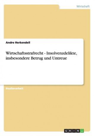 Książka Wirtschaftsstrafrecht. Insolvenzdelikte: Betrug und Untreue Andre Herkendell