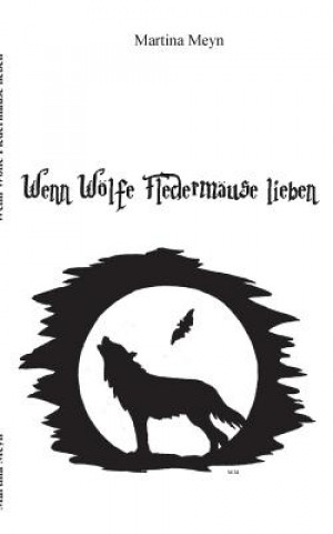 Kniha Wenn Woelfe Fledermause lieben Martina Meyn