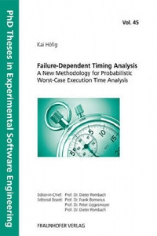 Kniha Failure-Dependent Timing Analysis - A New Methodology for Probabilistic Worst-Case Execution Time Analysis. Kai Höfig