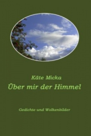 Kniha Über mir der Himmel Käte Micka