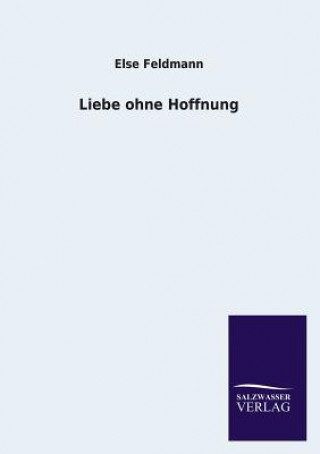 Książka Liebe Ohne Hoffnung Else Feldmann