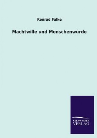 Kniha Machtwille Und Menschenwurde Konrad Falke