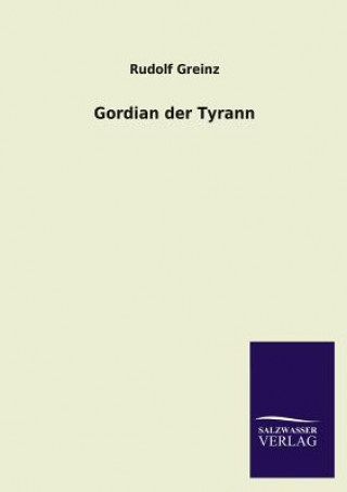 Kniha Gordian Der Tyrann Rudolf Greinz