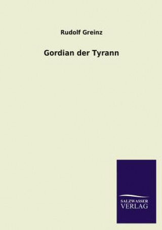 Livre Gordian Der Tyrann Rudolf Greinz