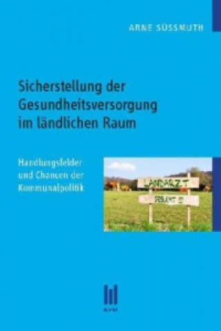 Kniha Sicherstellung der Gesundheitsversorgung im ländlichen Raum Arne Süßmuth