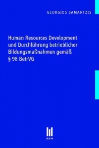 Kniha Human Resources Development und Durchführung betrieblicher Bildungsmaßnahmen gemäß § 98 BetrVG Georgios Samartzis