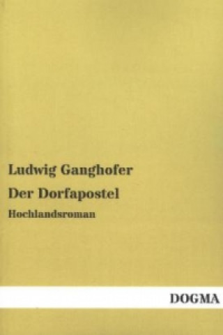Kniha Der Dorfapostel Ludwig Ganghofer