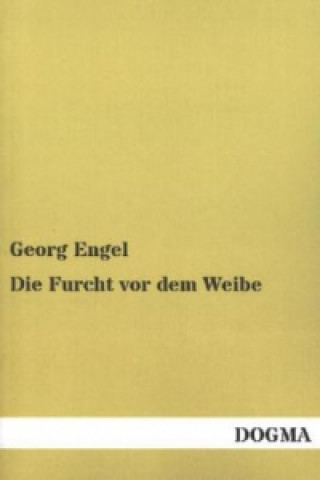 Kniha Die Furcht vor dem Weibe Georg Engel