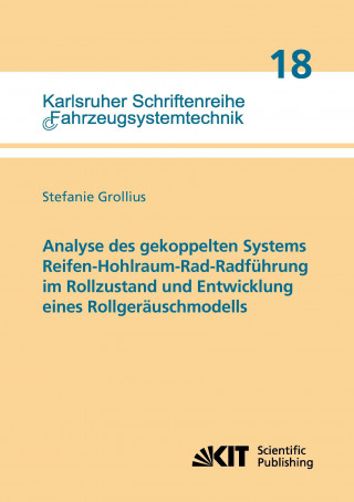 Book Analyse des gekoppelten Systems Reifen-Hohlraum-Rad-Radfuhrung im Rollzustand und Entwicklung eines Rollgerauschmodells Stefanie Grollius