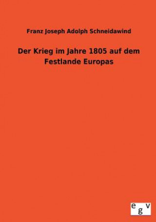 Kniha Krieg Im Jahre 1805 Auf Dem Festlande Europas Franz J. A. Schneidawind