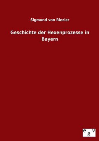 Kniha Geschichte Der Hexenprozesse in Bayern Sigmund Riezler