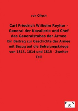 Книга Carl Friedrich Wilhelm Reyher - General Der Kavallerie Und Chef Des Generalstabes Der Armee von Ollech