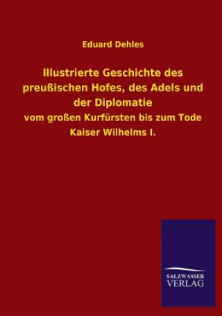 Livre Illustrierte Geschichte Des Preussischen Hofes, Des Adels Und Der Diplomatie Eduard Dehles