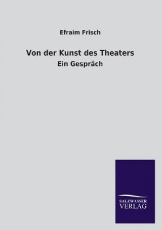 Kniha Von Der Kunst Des Theaters Efraim Frisch