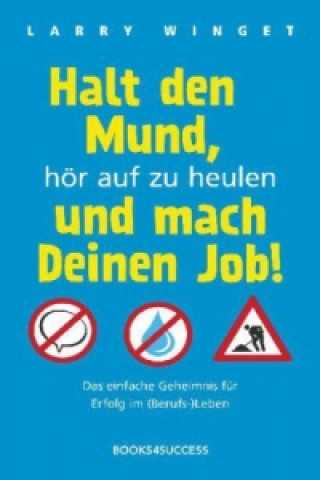 Книга Halt den Mund, hör auf zu heulen und mach Deinen Job! Larry Winget