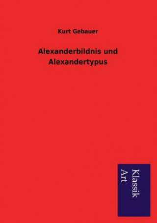 Carte Alexanderbildnis Und Alexandertypus Kurt Gebauer