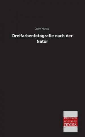 Книга Dreifarbenfotografie Nach Der Natur Adolf Miethe