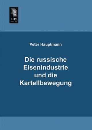 Kniha Russische Eisenindustrie Und Die Kartellbewegung Peter Hauptmann