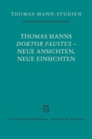 Kniha Thomas Manns "Doktor Faustus" - Neue Ansichten, neue Einsichten Heinrich Detering