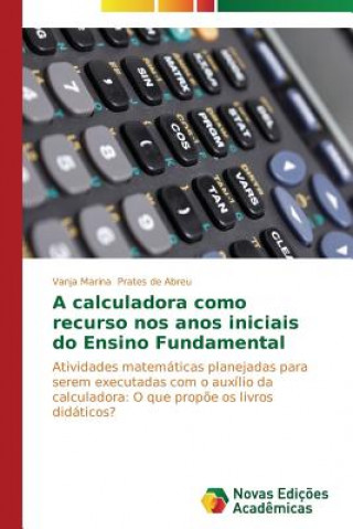 Könyv calculadora como recurso nos anos iniciais do Ensino Fundamental Vanja Marina Prates de Abreu