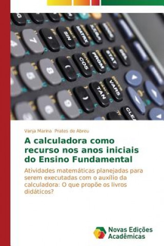 Książka calculadora como recurso nos anos iniciais do Ensino Fundamental Vanja Marina Prates de Abreu