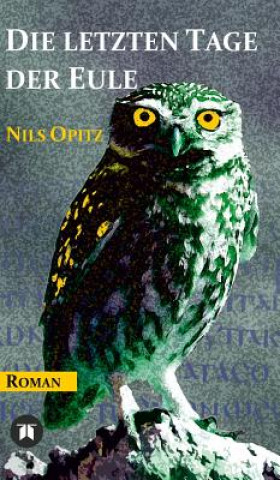 Könyv Die letzten Tage der Eule Nils Opitz