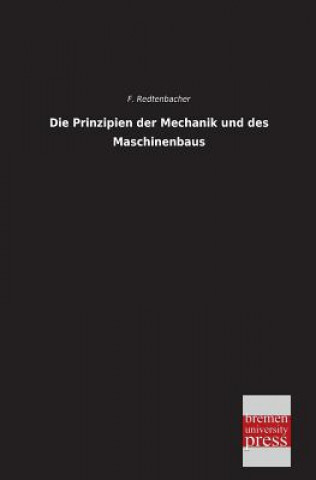 Kniha Prinzipien Der Mechanik Und Des Maschinenbaus Ferdinand J. Redtenbacher