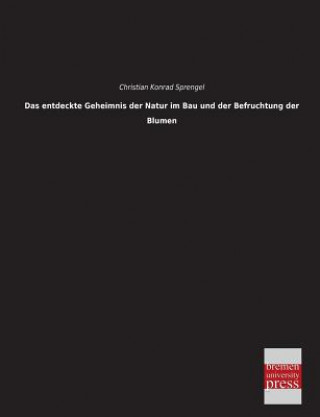 Книга Entdeckte Geheimnis Der Natur Im Bau Und Der Befruchtung Der Blumen Christian Konrad Sprengel