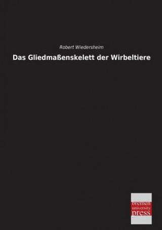 Könyv Das Gliedmassenskelett Der Wirbeltiere Robert Wiedersheim