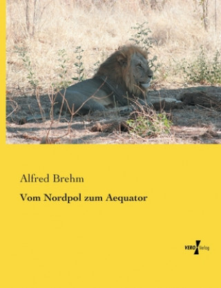 Βιβλίο Vom Nordpol zum Aequator Alfred Edmund 1829-1884 Brehm