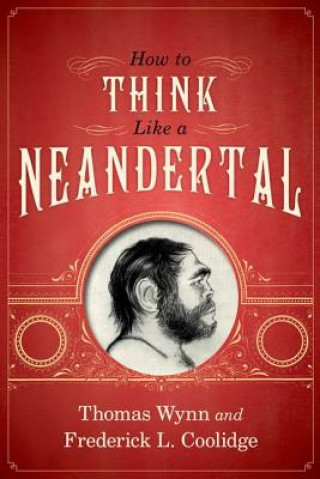 Kniha How To Think Like a Neandertal Frederick L Wynn