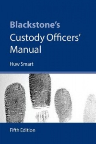 Könyv Blackstone's Custody Officers' Manual Huw Smart