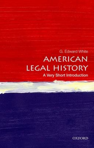 Kniha American Legal History: A Very Short Introduction G. Edward White