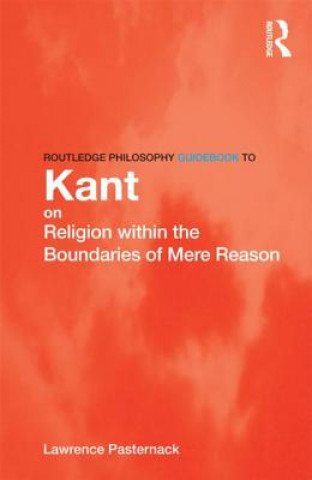 Książka Routledge Philosophy Guidebook to Kant on Religion within the Boundaries of Mere Reason Lawrence Pasternack