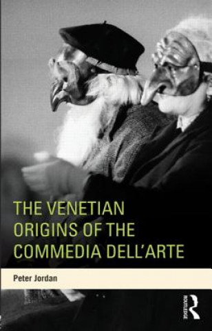 Kniha Venetian Origins of the Commedia dell'Arte Peter Jordan