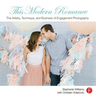 Buch This Modern Romance: The Artistry, Technique, and Business of Engagement Photography Stephanie Williams