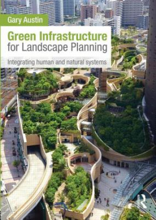 Kniha Green Infrastructure for Landscape Planning Gary Austin