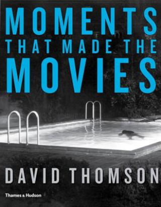 Kniha Moments That Made the Movies David Thomson