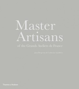 Könyv Master Artisans of the Grands Ateliers de France Jean Bergeron