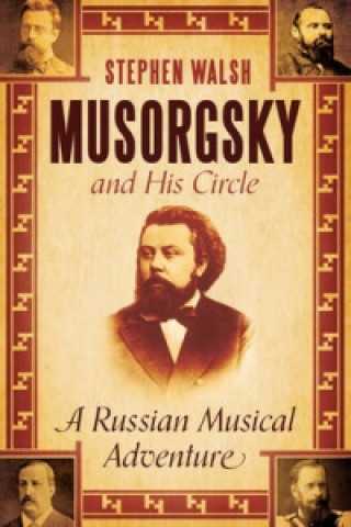 Книга Musorgsky and His Circle Stephen Walsh