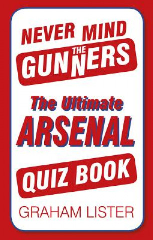 Knjiga Never Mind the Gunners Graham Lister