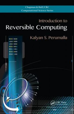 Kniha Introduction to Reversible Computing Kalyan S Perumalla