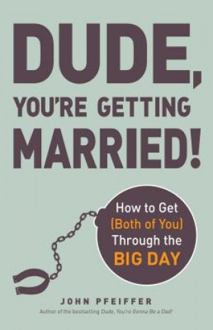 Книга Dude, You're Getting Married! John Pfeiffer