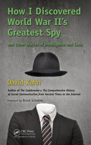 Kniha How I Discovered World War II's Greatest Spy and Other Stories of Intelligence and Code David Kahn